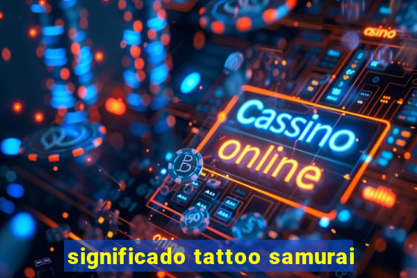 significado tattoo samurai